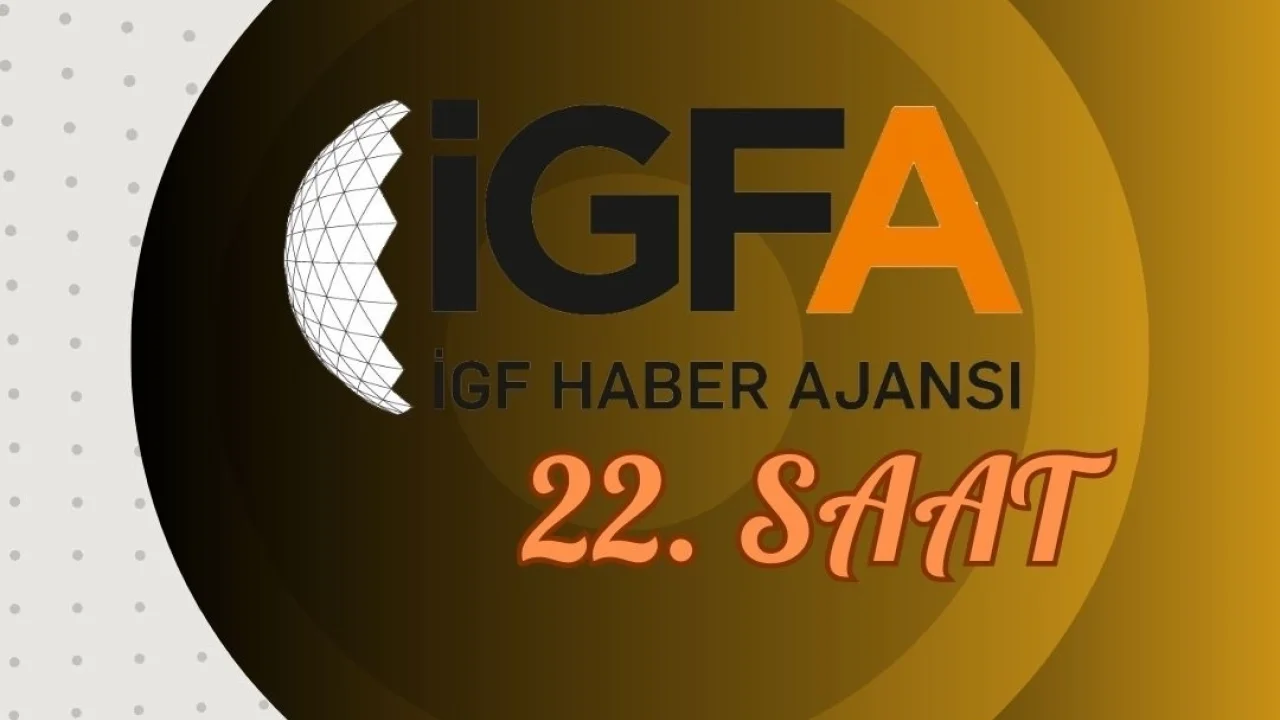 İGFA'da 22. Saat... 30 Ocak 2025 Perşembe