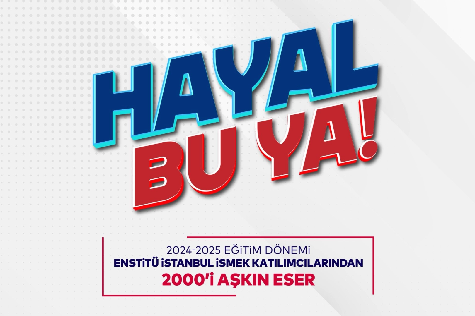 Enstitü İstanbul İSMEK’ten 'Hayal Bu Ya!' Festivali 