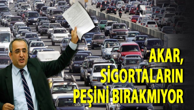 Akar, sigortaların peşini bırakmıyor