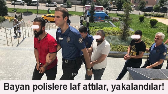 BAYAN POLİSLERE LAF ATMIŞLARDI YAKALANDILAR