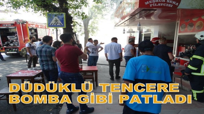 DÜDÜKLÜ TENCERE BOMBA GİBİ PATLADI