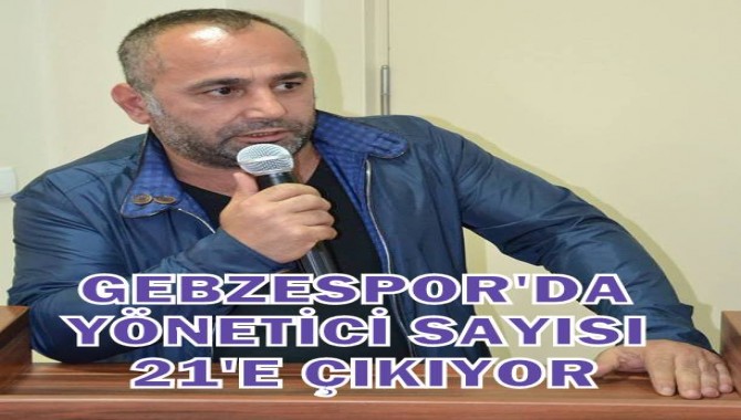 GEBZESPORDA YÖNETİCİ SAYISI 21'E ÇIKIYOR