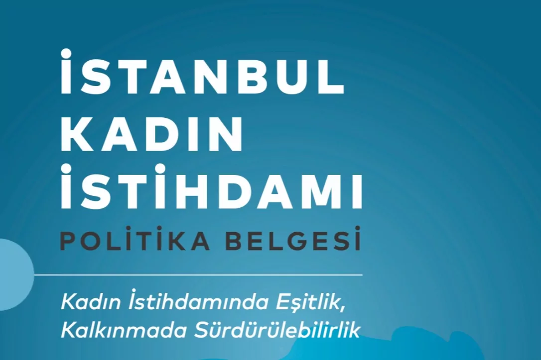 İstanbul Kadın İstihdamı Politika Belgesi yayımlandı 