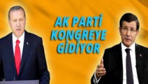 AK PARTİ KONGREYE GİDİYOR