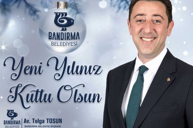 Bandırma Belediye Başkanı Tolga Tosun'dan 2023 mesajı -