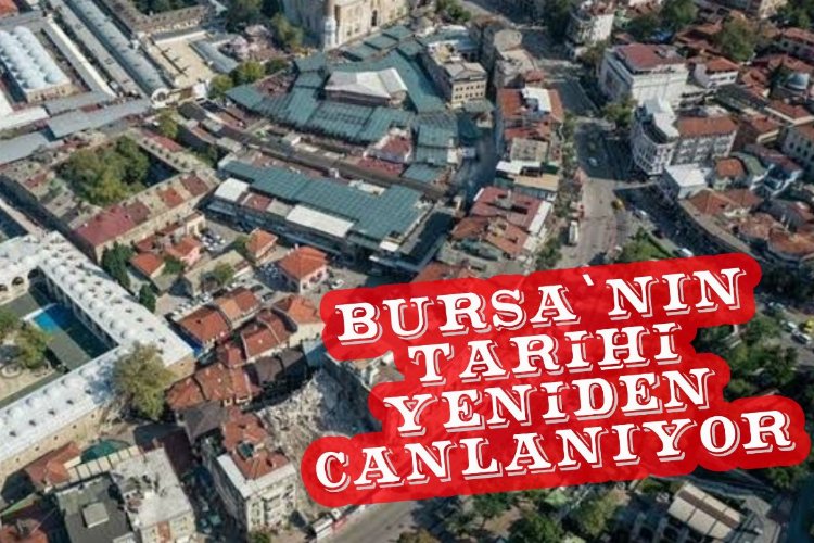Bursa'nın tarihi yeniden canlanıyor -