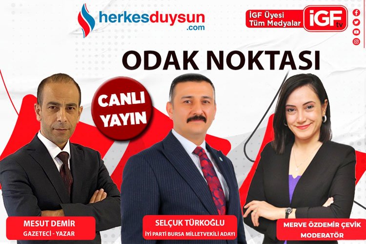 İYİ Parti Bursa Milletvekili adayı Selçuk Türkoğlu 'Odak Noktası'nda (CANLI) -