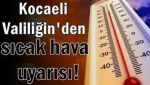 Kocaeli Valiliği Hava Sıcaklıklarına Karşı Uyardı ..