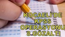 KOCAELİ'DE KPSS OPERASYONU : 8 KİŞİ GÖZALTINDA