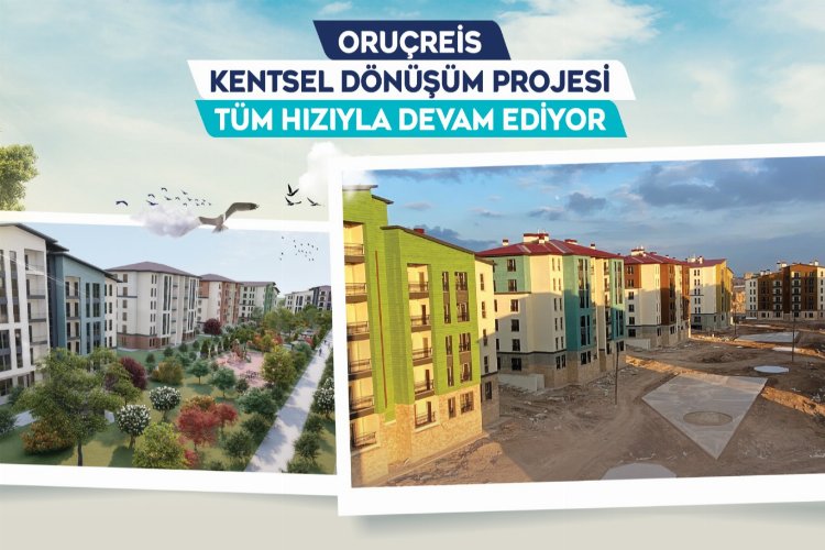 Oruçreis Kentsel Dönüşüm'de sona yaklaşıldı -