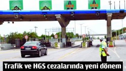 TRAFİK VE HGS CEZALARINDA YENİ DÖNEM