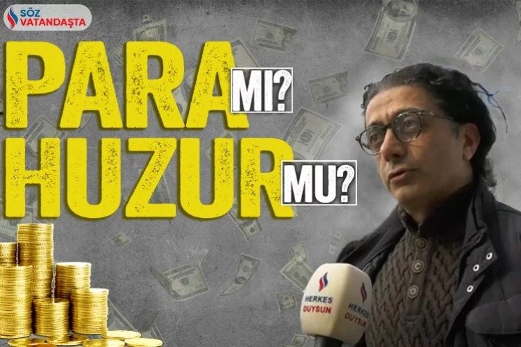 Vatandaşa sorduk: Para huzur getirir mi? -